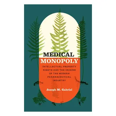 Medical Monopoly - Gabriel, Joseph M.