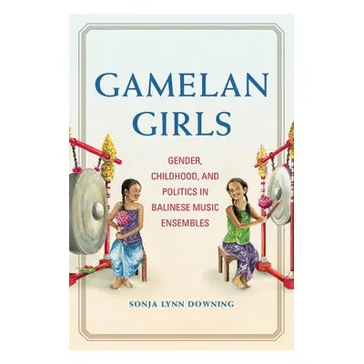 Gamelan Girls - Downing, Sonja Lynn