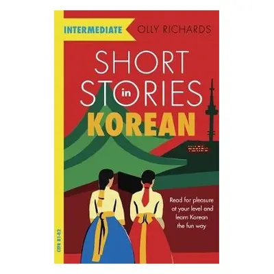 Short Stories in Korean for Intermediate Learners - Richards, Olly