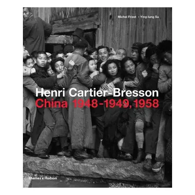 Henri Cartier-Bresson: China 1948–1949, 1958 - Frizot, Michel a Su, Ying-lung