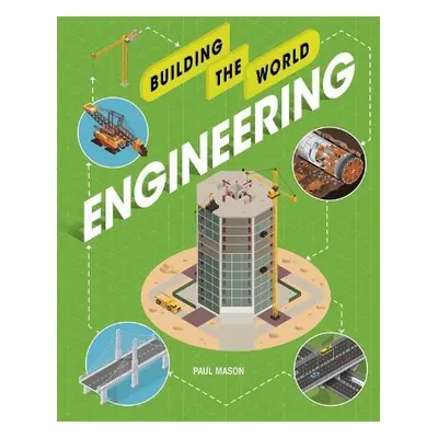 Building the World: Engineering - Mason, Paul