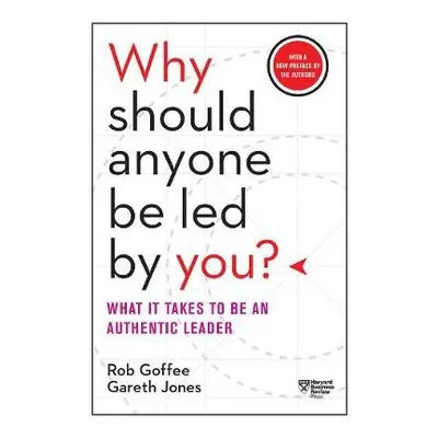 Why Should Anyone Be Led by You? With a New Preface by the Authors - Goffee, Rob a Jones, Gareth