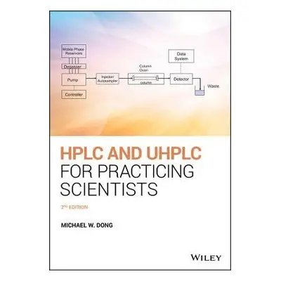 HPLC and UHPLC for Practicing Scientists - Dong, Michael W. (Synomics Pharma, Wareham, Massachus