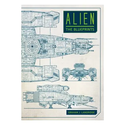 Alien: The Blueprints - Langridge, Graham