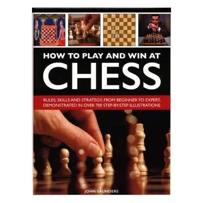 How to Play and Win at Chess - Saunders, John