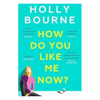 How Do You Like Me Now? - Bourne, Holly