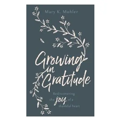 Growing in Gratitude - Mohler, Mary