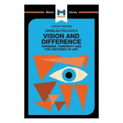 Analysis of Griselda Pollock's Vision and Difference - Jakubowicz, Karina