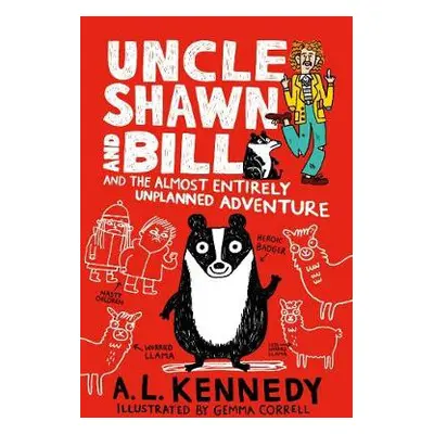 Uncle Shawn and Bill and the Almost Entirely Unplanned Adventure - Kennedy, A. L.