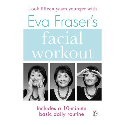 Eva Fraser's Facial Workout - Fraser, Eva