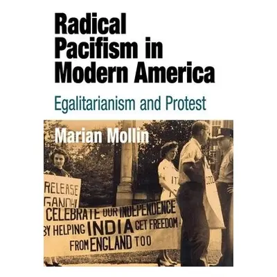 Radical Pacifism in Modern America - Mollin, Marian