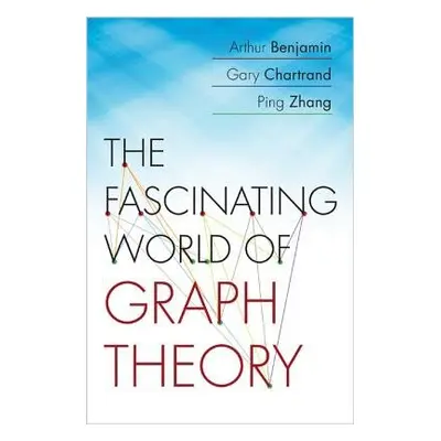 Fascinating World of Graph Theory - Benjamin, Arthur a Chartrand, Gary a Zhang, Ping