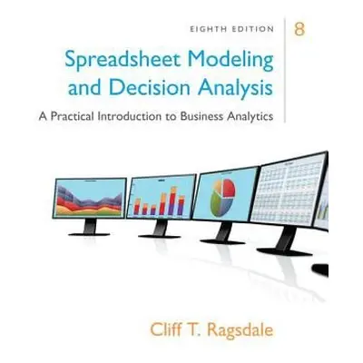 Spreadsheet Modeling a Decision Analysis - Ragsdale, Cliff (Virginia Polytechnic Institute and S