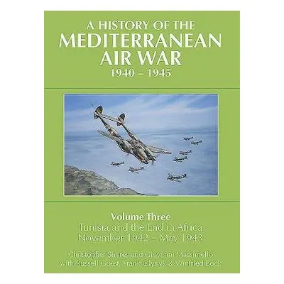 History of the Mediterranean Air War, 1940-1945 - Shores, Christopher a Massimello, Giovanni a G