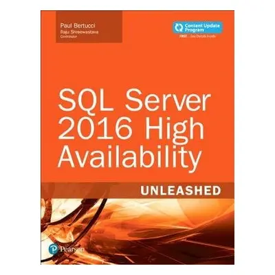 SQL Server 2016 High Availability Unleashed (includes Content Update Program) - Bertucci, Paul a