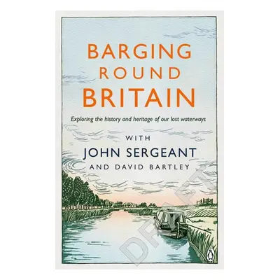 Barging Round Britain - Sergeant, John a Bartley, David