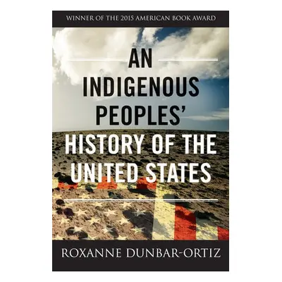 Indigenous Peoples' History of the United States - Dunbar-Ortiz, Roxanne