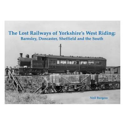 Lost Railways of Yorkshire's West Riding - Burgess, Neil