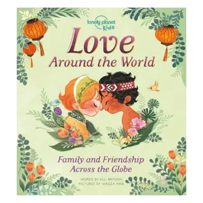 Lonely Planet Kids Love Around The World - Lonely Planet Kids a Brydon, Alli a Brydon, Alli