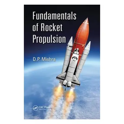 Fundamentals of Rocket Propulsion - Mishra, DP