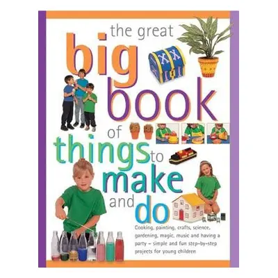 Great Big Book of Things to Make and Do - Walton, Sally a Maxwell Sarah