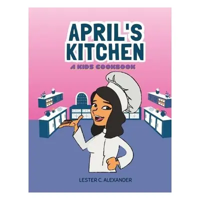 April's Kitchen a kids cookbook - Alexander, Lester C