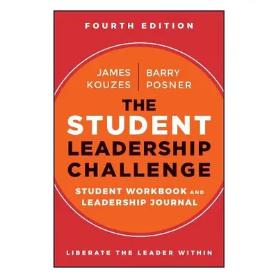 Student Leadership Challenge - Kouzes, James M. (Emeritus, Tom Peters Company) a Posner, Barry Z