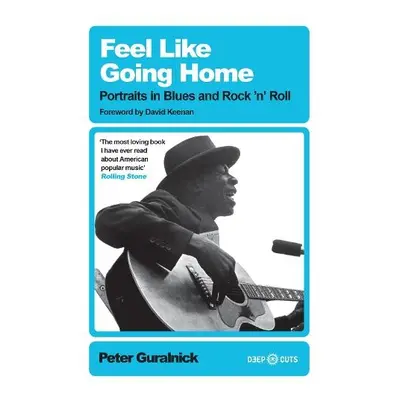 Feel Like Going Home - Guralnick, Peter