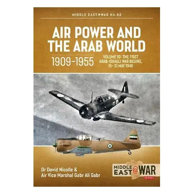 Air Power and the Arab World 1909-1955, Volume 10 - NIcolle, Dr David