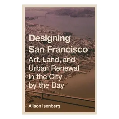 Designing San Francisco - Isenberg, Alison