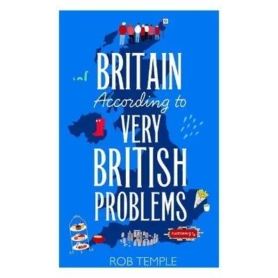 Britain According to Very British Problems - Temple, Rob