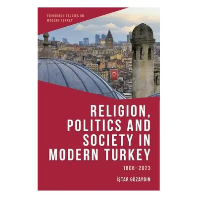 Religion, Politics and Society in Modern Turkey - Istar Gozaydin