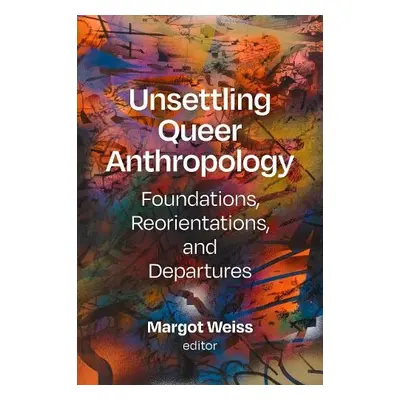 Unsettling Queer Anthropology