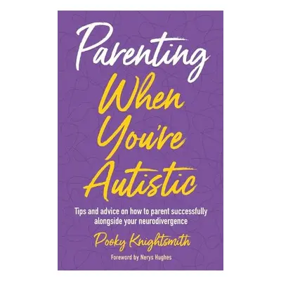 Parenting When You're Autistic - Knightsmith, Pooky