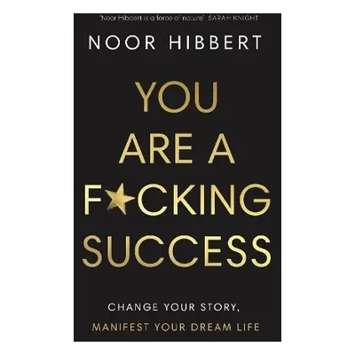 You Are A F*cking Success - Hibbert, Noor