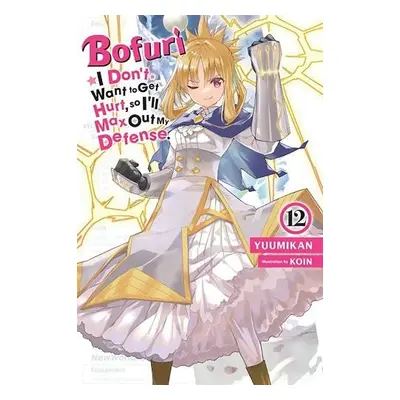 Bofuri: I Don't Want to Get Hurt, so I'll Max Out My Defense., Vol. 12 (light novel) - Yuumikan