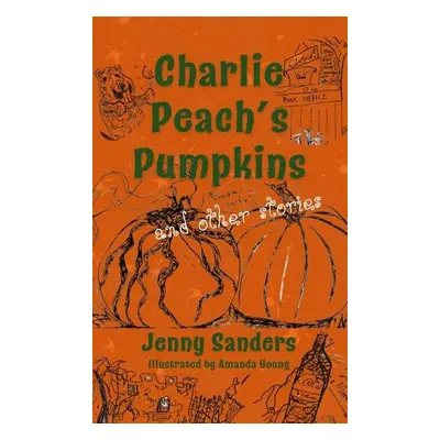 Charlie Peach's Pumpkins and other stories - Sanders, Jenny