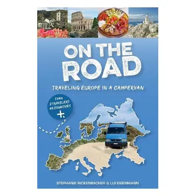 On the Road—Traveling Europe in a Campervan - Rickenbacher, Stephanie a Eigenmann, Lui