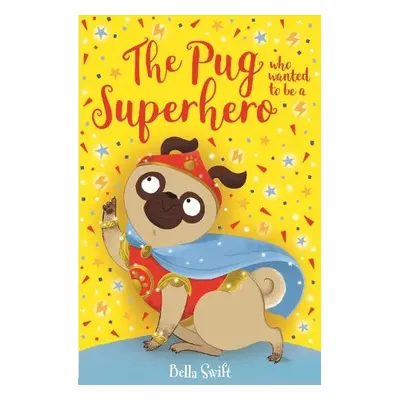 Pug who wanted to be a Superhero - Swift, Bella