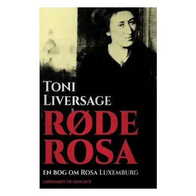 R?de Rosa. En bog om Rosa Luxemburg - Liversage, Toni