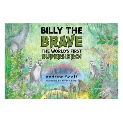 Billy The Brave - The World's First Superhero! - Scott, Andrew