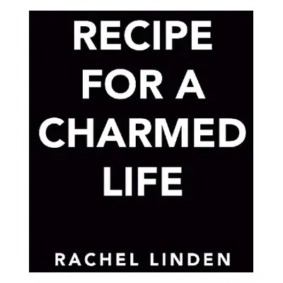 Recipe for a Charmed Life - Linden, Rachel