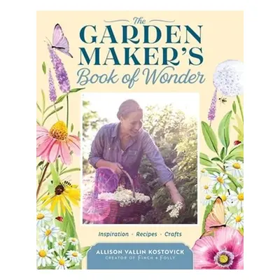 Garden Maker's Book of Wonder - Vallin Kostovick, Allison