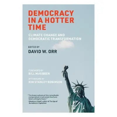 Democracy in a Hotter Time - Orr, David W. a McKibben, Bill