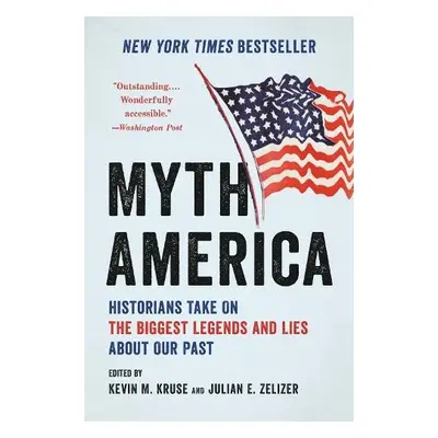 Myth America - Kruse, Kevin a Zelizer, Julian E.