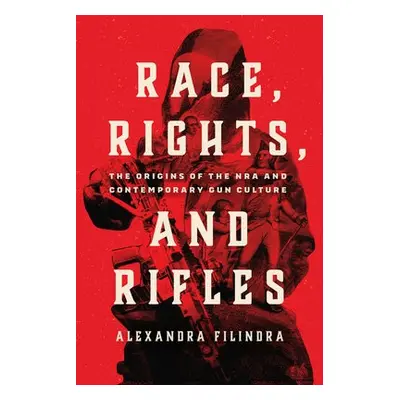 Race, Rights, and Rifles - Filindra, Alexandra