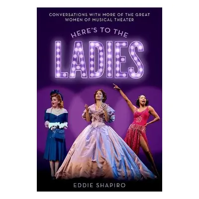 Here's to the Ladies - Shapiro, Eddie (Freelance writer, Freelance writer)