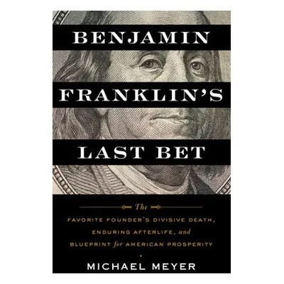 Benjamin Franklin's Last Bet - Meyer, Michael