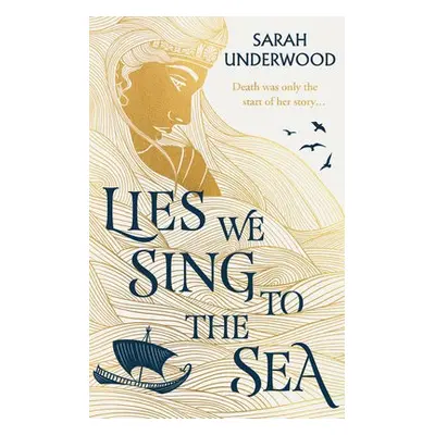 Lies We Sing to the Sea - Underwood, Sarah