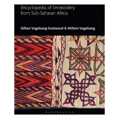 Encyclopedia of Embroidery from Sub-Saharan Africa - Vogelsang-Eastwood, Gillian (Textile Resear